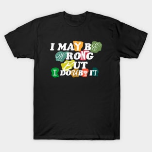 i may be wrong but i doubt it T-Shirt